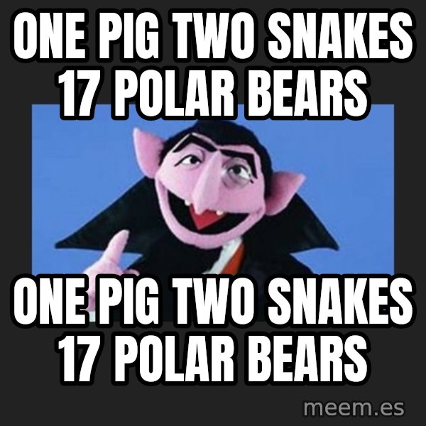 The Count from Sesame Street meme: One pig two snakes 17 polar bears / One pig two snakes 17 polar bears
