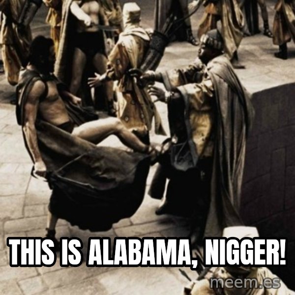 sparta kick meme: this is alabama, nigger!