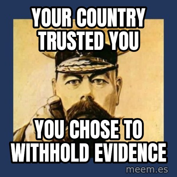 your country needs you meme: Your country trusted you / You chose to withhold evidence