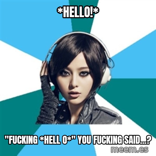 Crafty Interpreter meme: *Hello!* / "fucking *hell o*" you fucking said...?