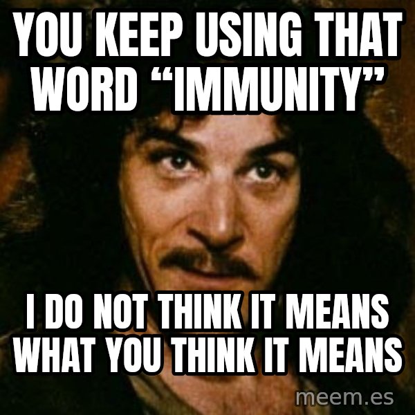 You keep using that word, I don't think it means what you think it means meme: YOU KEEP USING THAT WORD “IMMUNITY” / I DO NOT THINK IT MEANS WHAT YOU THINK IT MEANS