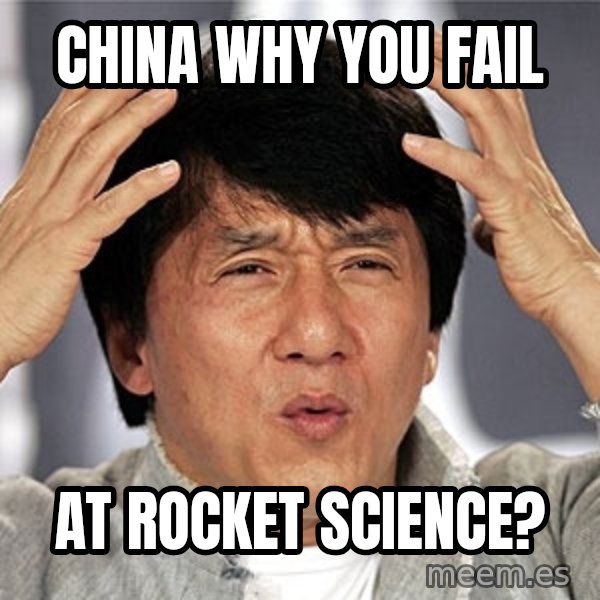 Jackie Chan meme: china why you fail / at rocket science?