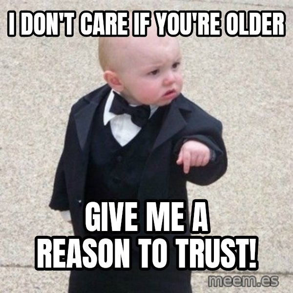Mafia Baby meme: I don't care if you're older / Give me a reason to trust!