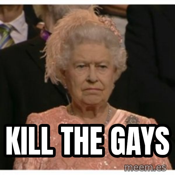 Unimpressed Queen meme: kill the gays