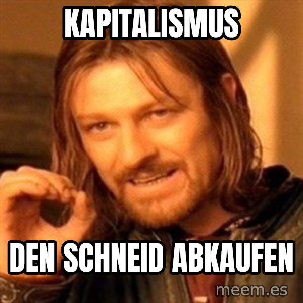 One Does Not Simply meme: kapitalismus / den schneid abkaufen