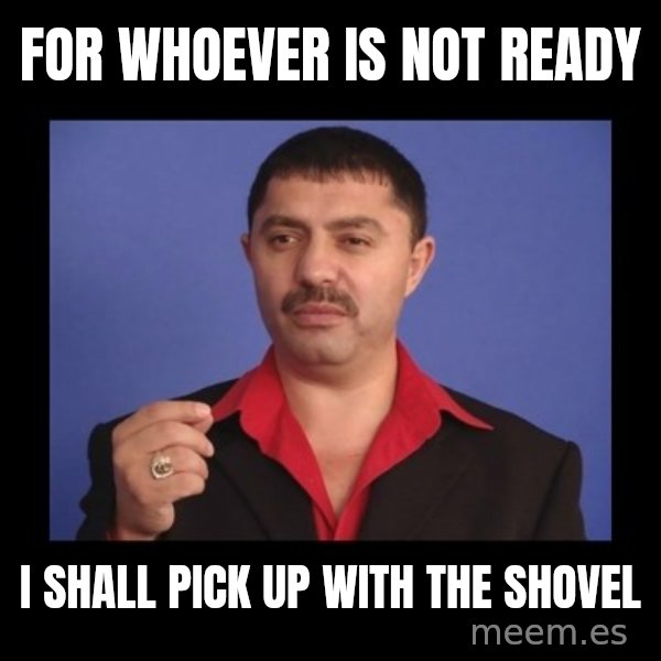 Manelistul Nicolae Guta meme: For whoever is not ready / I shall pick up with the shovel