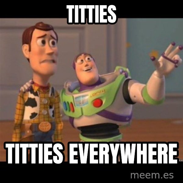 Buzz lightyear meme fixd meme: Titties / Titties everywhere