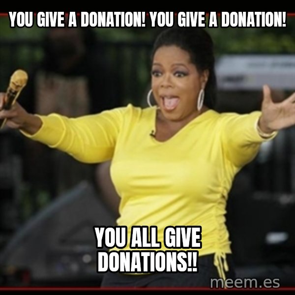 Overly-Excited Oprah!!!  meme: YOU GIVE A DONATION! YOU GIVE A DONATION! / YOU ALL GIVE DONATIONS!!