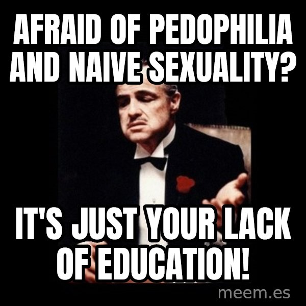 The Godfather meme: Afraid of pedophilia and naive sexuality? / It's just your lack of education!