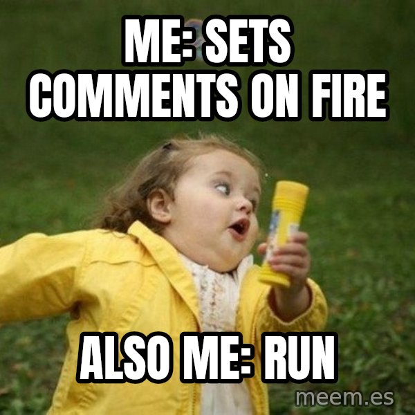 Little girl running away meme: Me: sets comments on fire / Also me: RUN