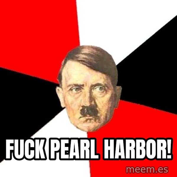 Advice Hitler meme: Fuck Pearl Harbor!
