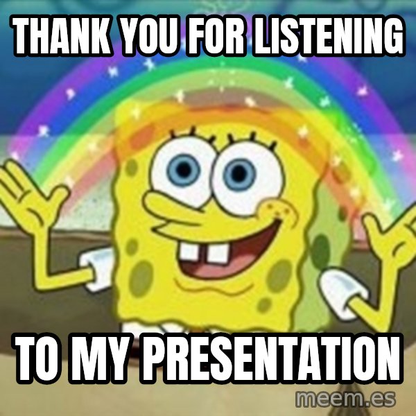 Spongebob meme: Thank you for listening / to my presentation