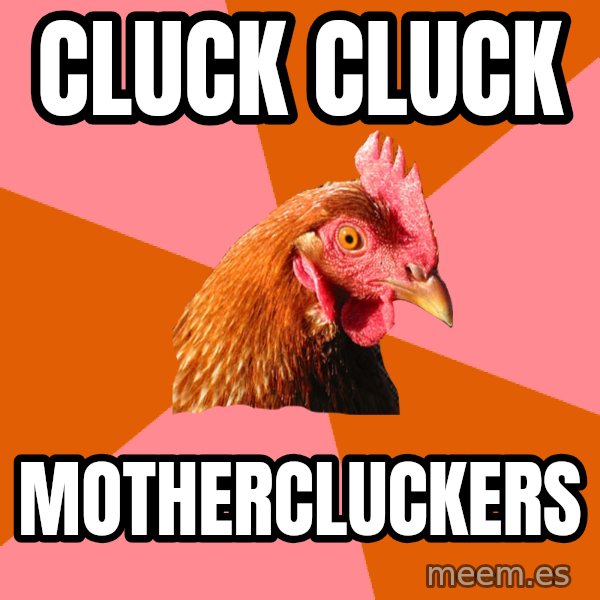 Anti Joke Chicken meme: Cluck Cluck / Mothercluckers