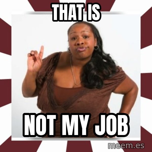 Sassy Black Woman meme: That is / Not my job