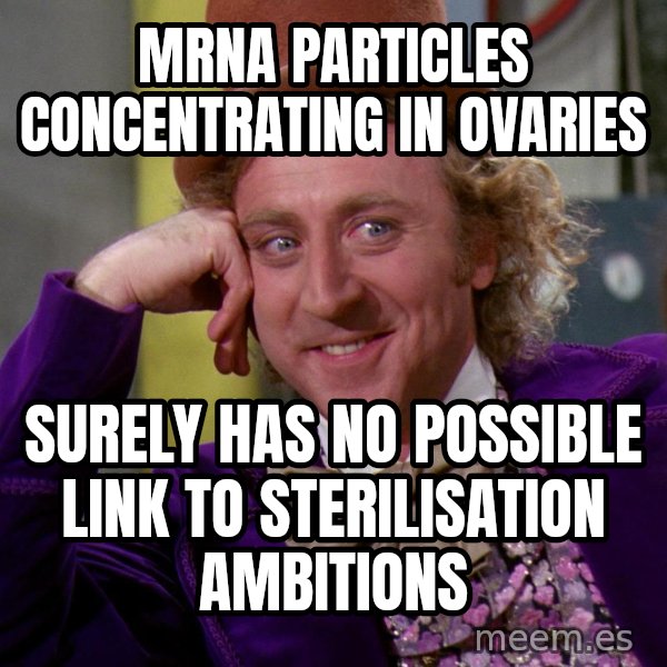 Willy Wonka meme: mrna particles concentrating in ovaries / surely has no possible link to sterilisation ambitions