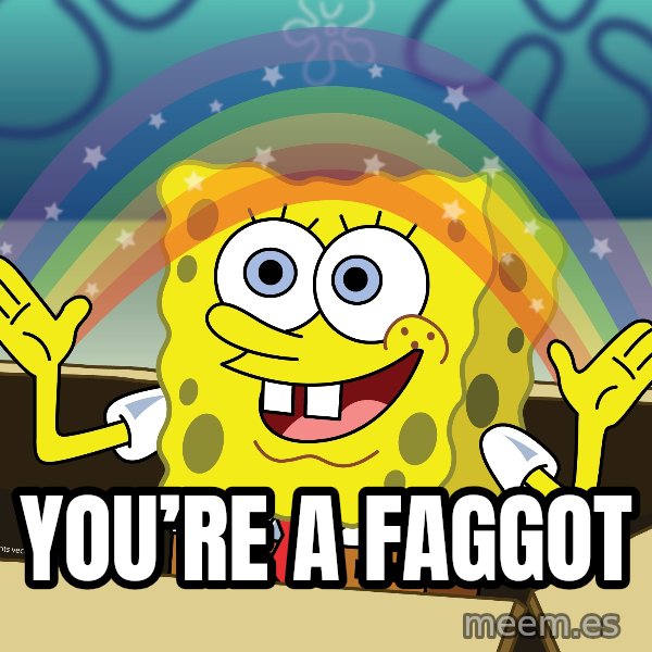 spongebob rainbow meme: you’re a faggot