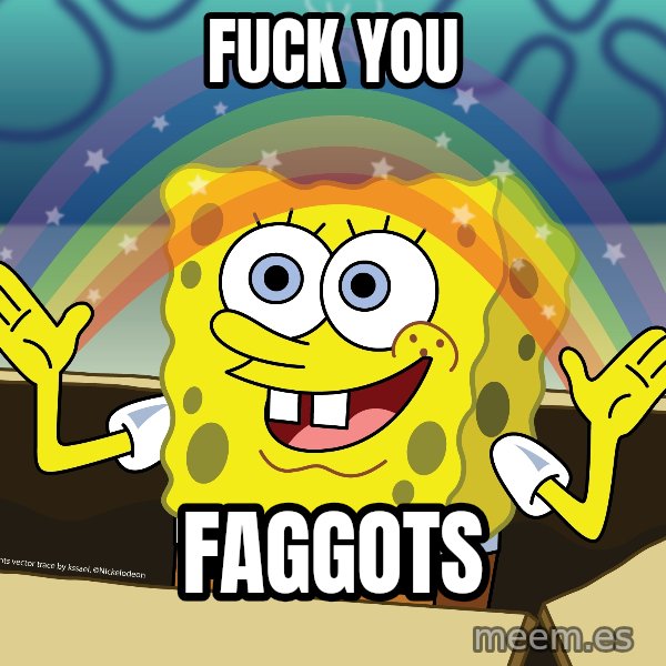 spongebob rainbow meme: Fuck You / Faggots