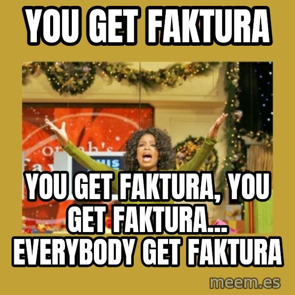 Oprah You get a meme: You get faktura / You get faktura, you get faktura... Everybody get faktura
