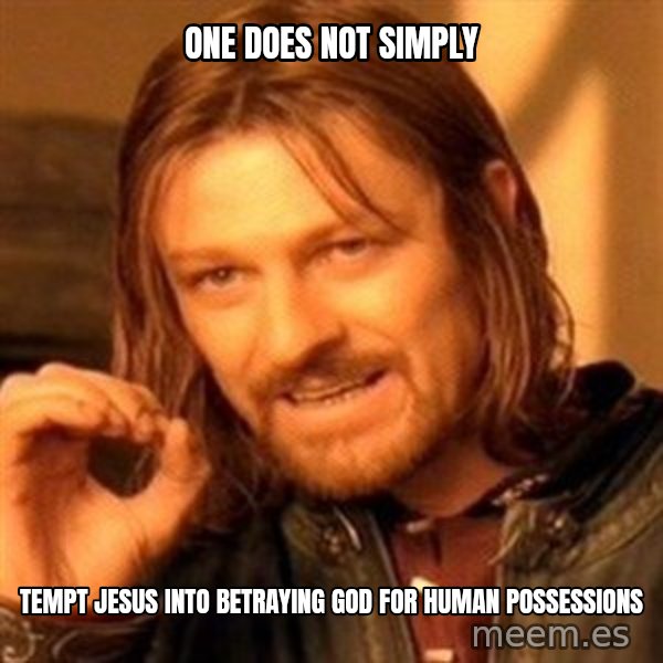 One Does Not Simply meme: One does not Simply / Tempt Jesus into betraying God for human possessions