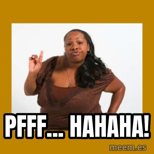 Angry Black Woman meme: Pfff... Hahaha!