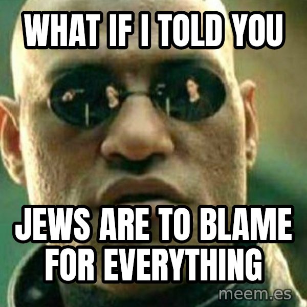 What If I Told You meme: what if i told you / jews are to blame for everything