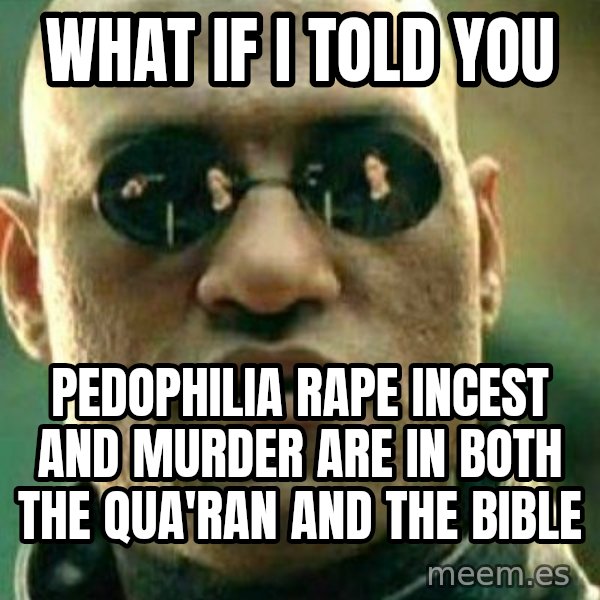 What If I Told You meme: what if i told you / pedophilia rape incest and murder are in both the qua'ran and the bible