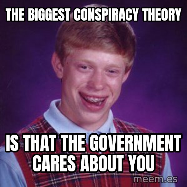 Bad Luck Brian meme: The Biggest Conspiracy Theory / Is That The Government Cares About You