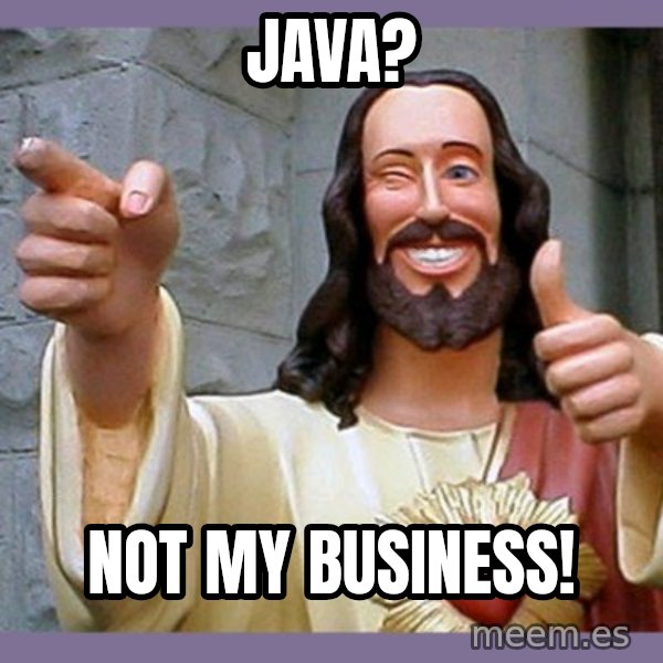 buddy jesus meme: Java? / Not my business!