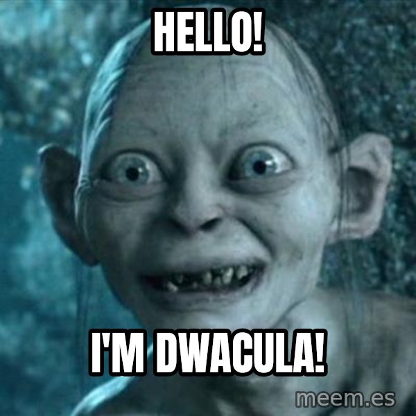 My Precious Gollum meme: Hello! / I'm Dwacula!