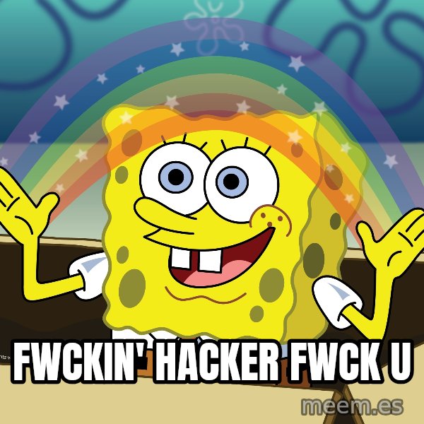 spongebob rainbow meme: fwckin' hacker fwck u