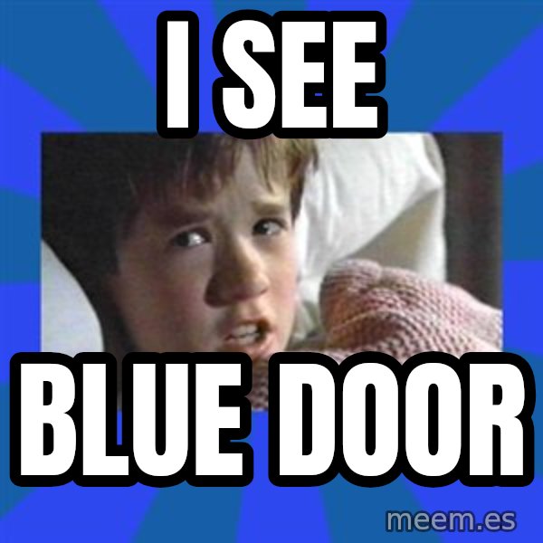 i see dead people meme: I see / Blue door