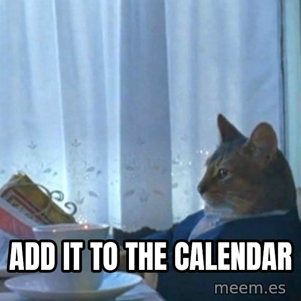 newspaper cat realization meme: Add it to the calendar