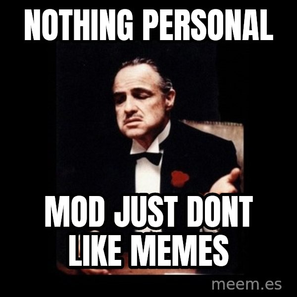 The Godfather meme: Nothing Personal / MOD just dont like memes