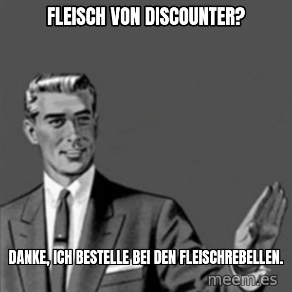 Correction Guy meme: Fleisch von Discounter? / Danke, ich bestelle bei den Fleischrebellen.