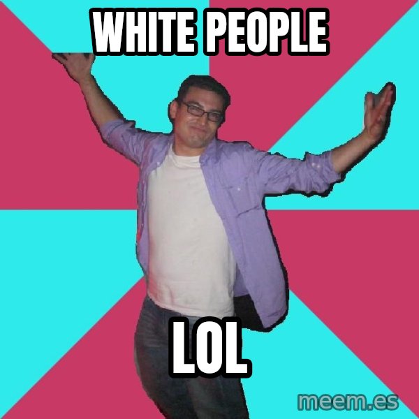 Douchebag Roommate meme: white people / lol
