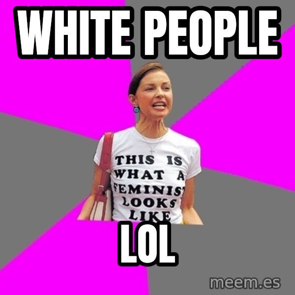 Feminist Cunt meme: white people / lol