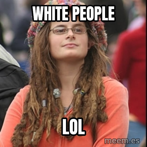 College Liberal meme: white people / lol