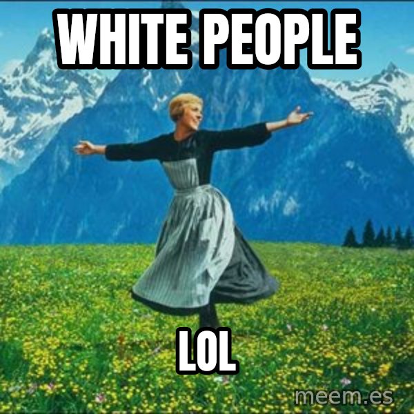 Look at all the things meme: white people / lol