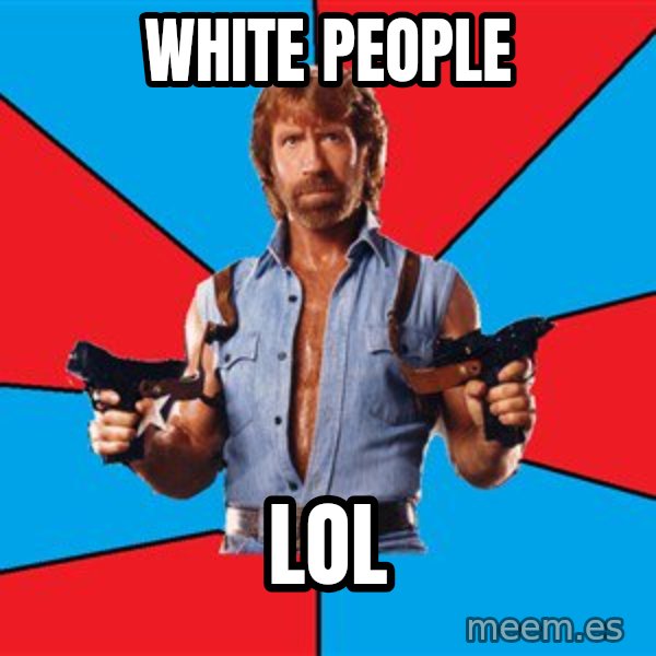 Chuck Norris  meme: white people / lol