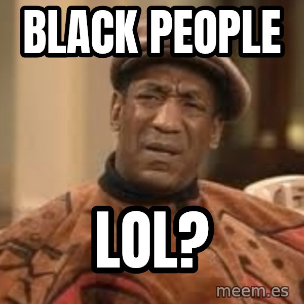 Confused Bill Cosby  meme: black people / lol?