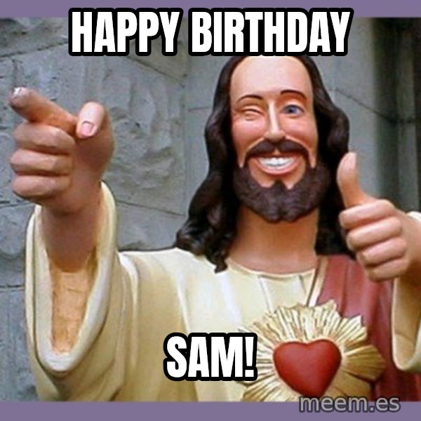 buddy jesus meme: Happy birthday / Sam!