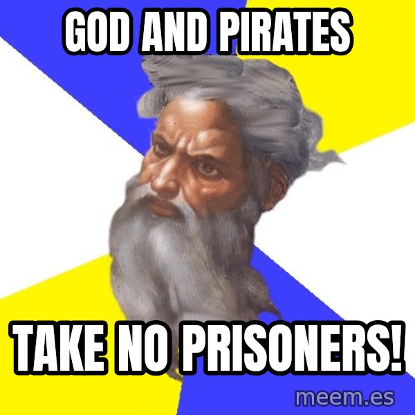 God meme: GOD AND PIRATES / TAKE NO PRISONERS!