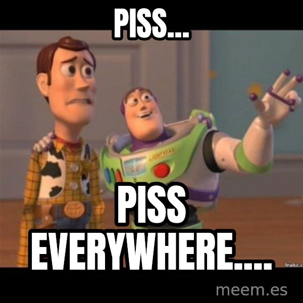 Buzz lightyear meme fixd meme: Piss... / Piss Everywhere....