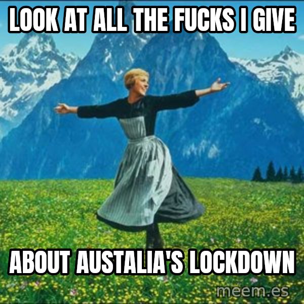 Look at all the things meme: look at all the fucks i give / about austalia's lockdown