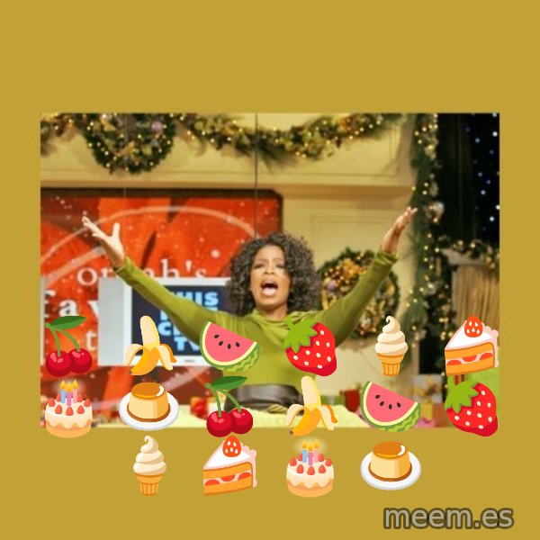 Oprah You get a meme: 🍒  🍌  🍉  🍓  🍦  🍰  🎂  🍮  🍒  🍌  🍉  🍓  🍦  🍰  🎂  🍮