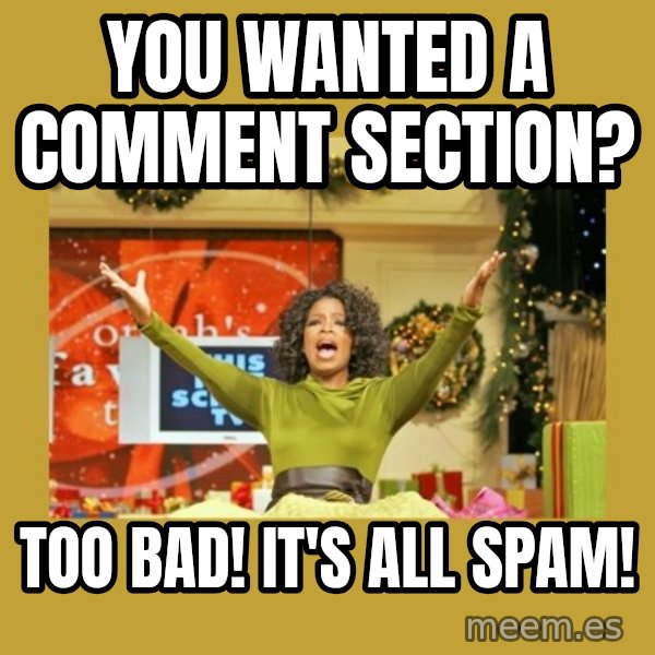 Oprah You get a meme: you wanted a comment section? / too bad! it's all spam!
