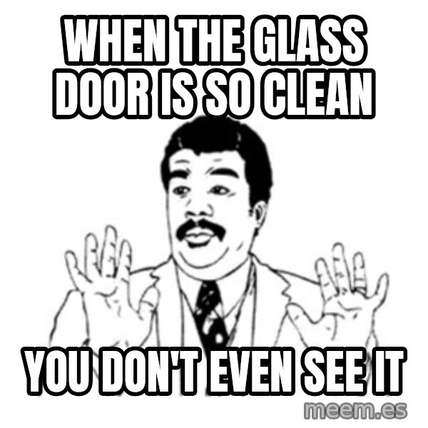 aysi meme: when the glass door is so clean / you don't even see it
