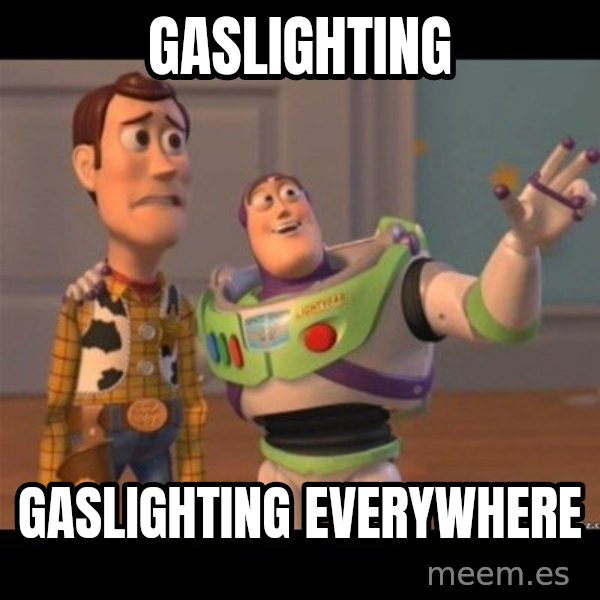 Buzz lightyear meme fixd meme: Gaslighting / Gaslighting everywhere