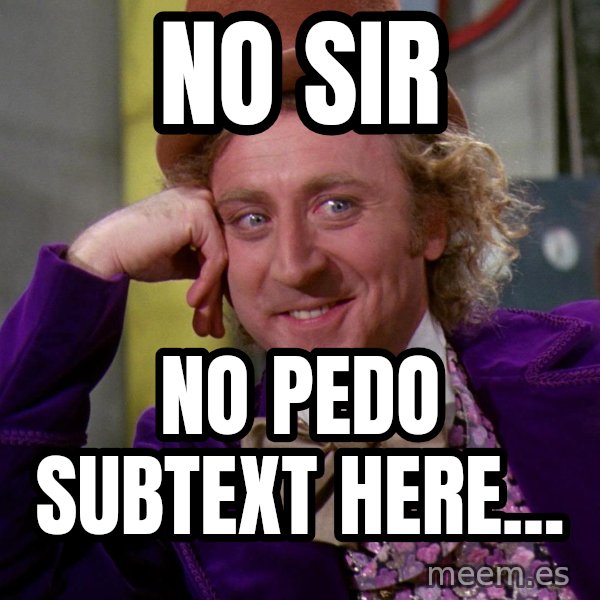 Willy Wonka meme: no sir / no pedo subtext here...