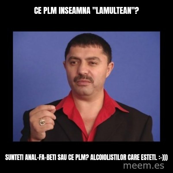 Manelistul Nicolae Guta meme: Ce plm inseamna "Lamultean"? / Sunteti anal-fa-beti sau ce plm? Alcoiolistilor care esteti. :-)))